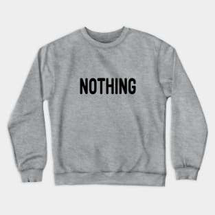 Nothing meme Man's Woman's Crewneck Sweatshirt